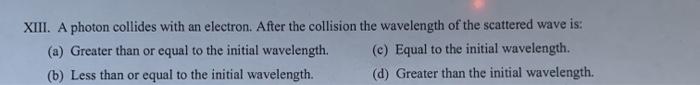 Solved XIII. A photon collides with an electron. After the | Chegg.com
