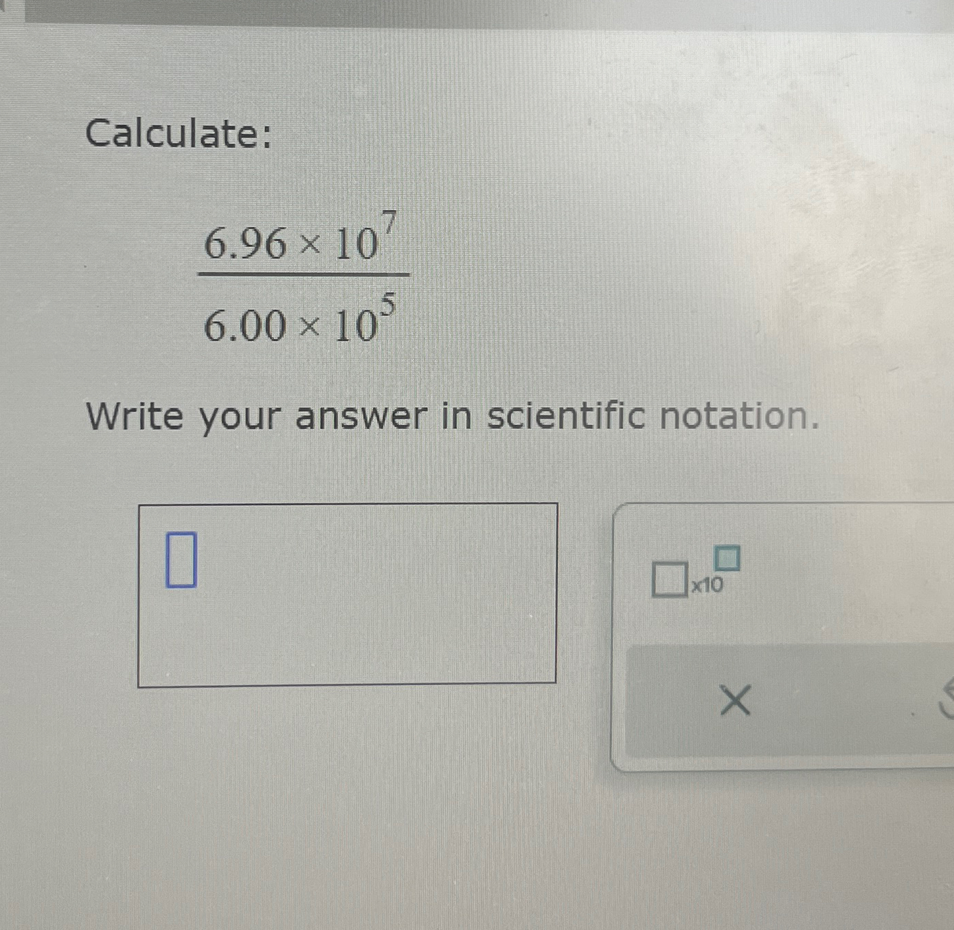 Solved Calculate:6.96×1076.00×105Write your answer in | Chegg.com