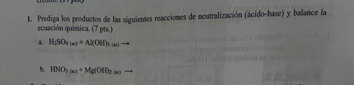 1. Prediga los productos de las siguientes reacciones de neutralización (ácido-base) y balance la ecuación química. (7 pts.)