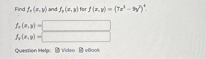 Find \( f_{x}(x, y) \) and \( f_{y}(x, y) \) for \( f(x, y)=\left(7 x^{3}-9 y^{2}\right)^{4} \) \[ \begin{array}{l} f_{x}(x,