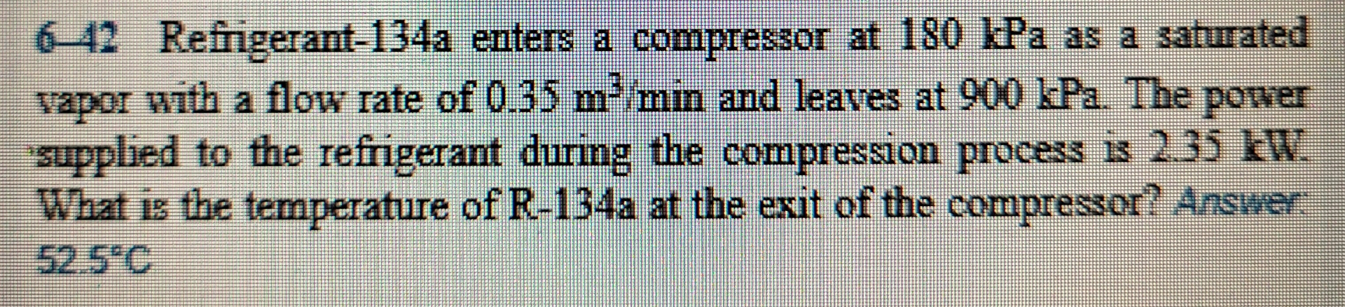 Solved 6-42 Refrigerant-134a enters a compressor at 180 kPa | Chegg.com