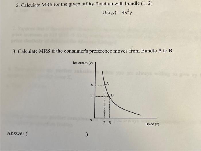 2. Calculate MRS for the given utility function with bundle \( (1,2) \)
\[
U(x, y)=4 x^{2} y
\]
3. Calculate MRS if the consu