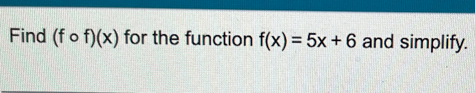 Solved Find F F X ﻿for The Function F X 5x 6 ﻿and