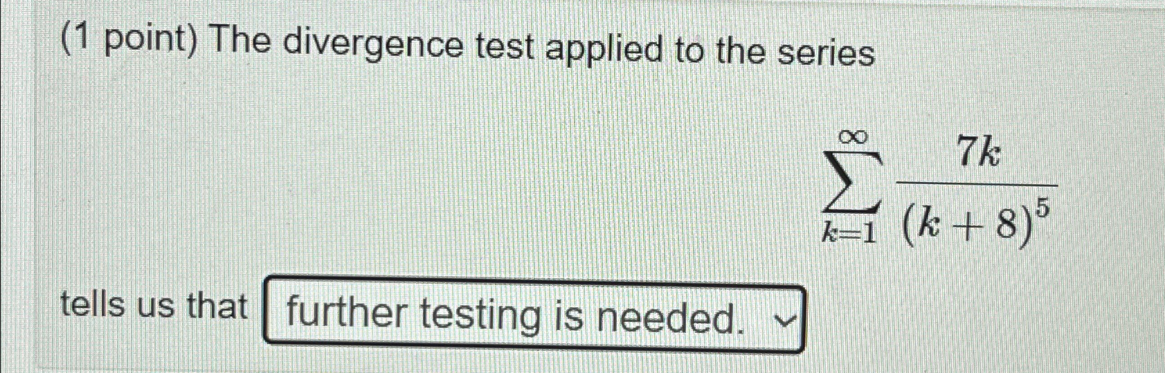 Solved (1 ﻿point) ﻿The divergence test applied to the | Chegg.com