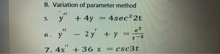 B. Variation of parameter method y 5. y + 4y = 4sec22t 6. y – 2y + y = + y = 3 7. 4x + 36 x = csc3t