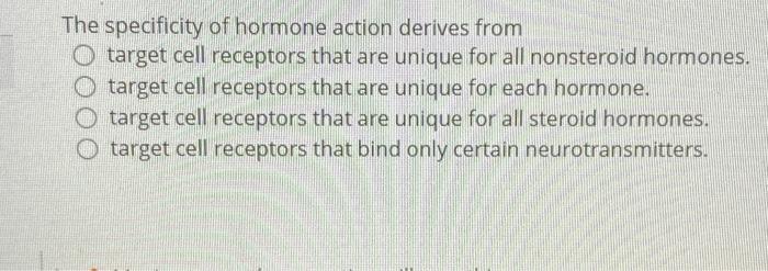 Solved The specificity of hormone action derives from O | Chegg.com