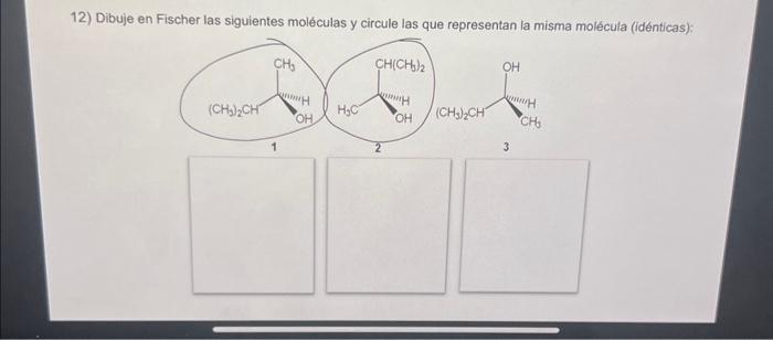 2) Dibuje en Fischer las siguientes moléculas y circule las que reoresentan la misma mnlácula (idénticas):