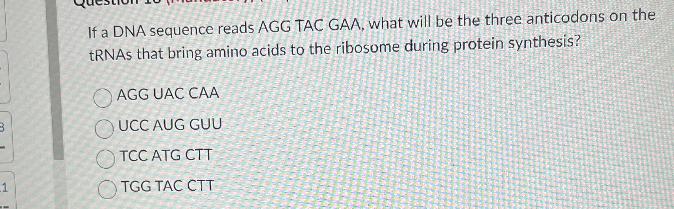 Solved If a DNA sequence reads AGG TAC GAA, what will be the