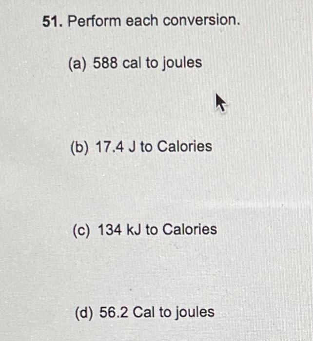 Solved 51. Perform each conversion. (a) 588 cal to joules