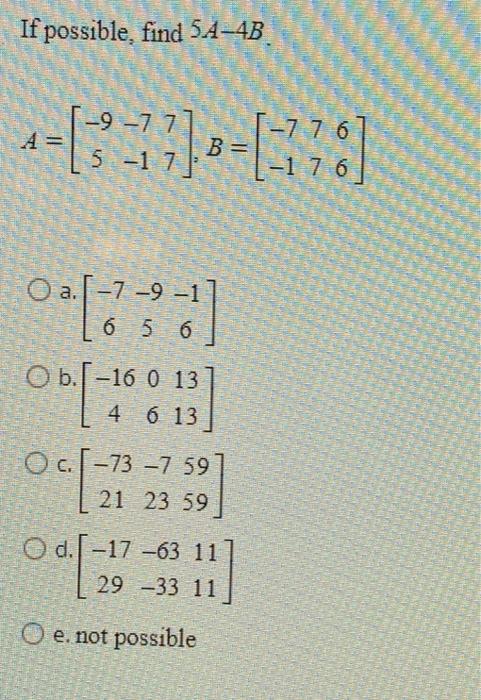 Solved If possible, find 54-4B. -9-77 T-7 7 6 B= 5 -1 7 ] -1