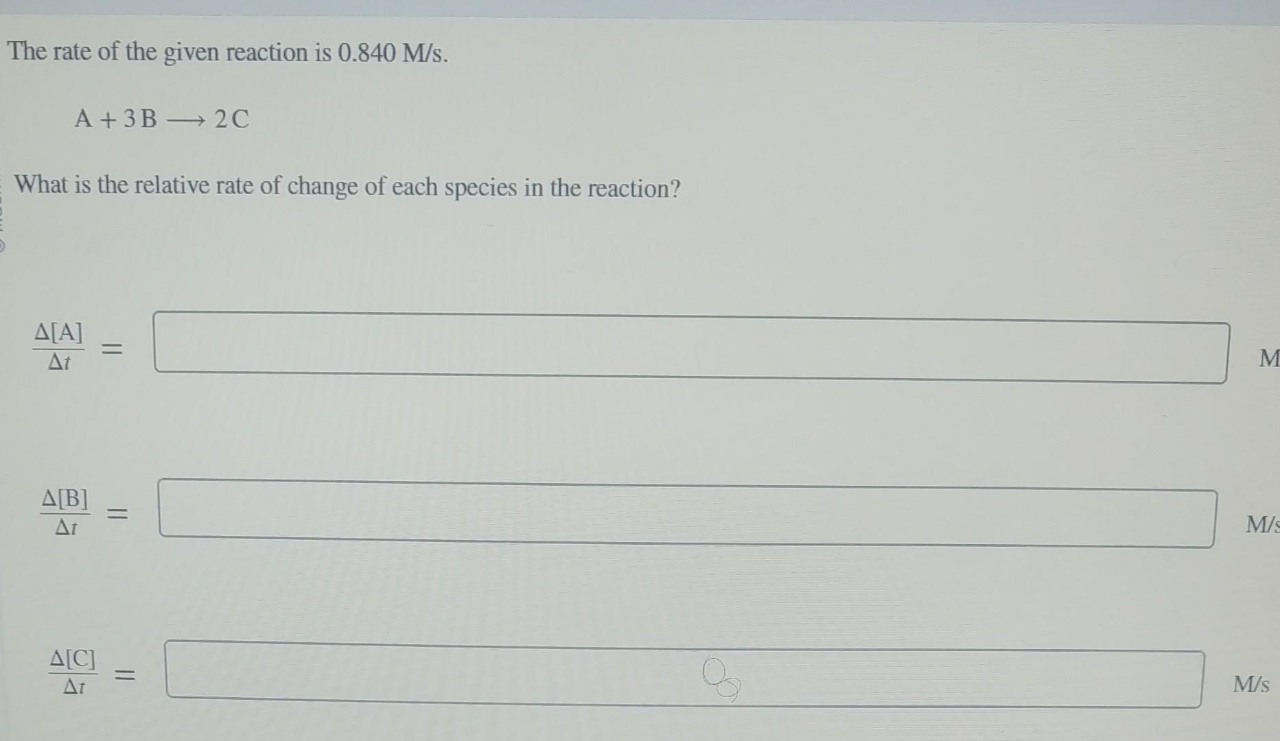 Solved The rate of the given reaction is 0.840M/s. A+3 B 2C | Chegg.com