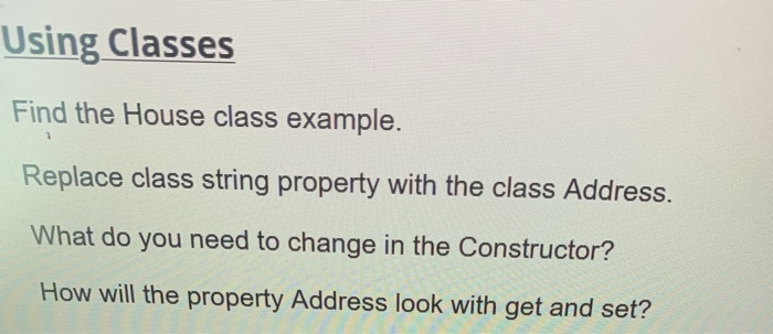 Solved Using Classes Find the House class example. Replace | Chegg.com