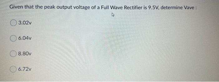 Solved Given that the peak output voltage of a Full Wave | Chegg.com