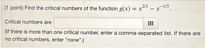Solved (1 point) Find the critical numbers of the function | Chegg.com