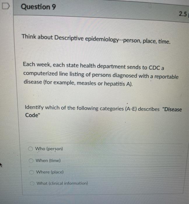Question 9 2.5 Think about Descriptive epidemiology--person, place, time. Each week, each state health department sends to CD