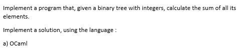 Solved Implement a program that, given a binary tree with | Chegg.com