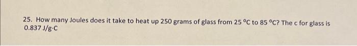 Solved 25. How many Joules does it take to heat up 250 grams | Chegg.com