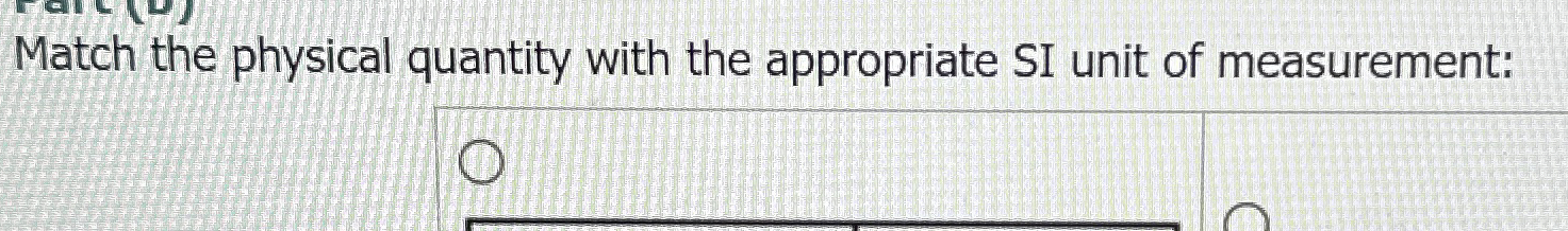 Solved Match the physical quantity with the appropriate SI | Chegg.com