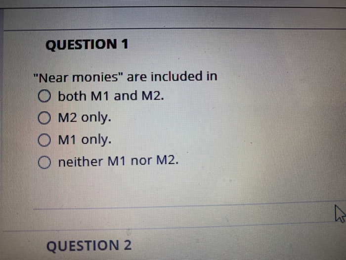 Solved QUESTION 1 Near Monies Are Included In O Both M1 Chegg