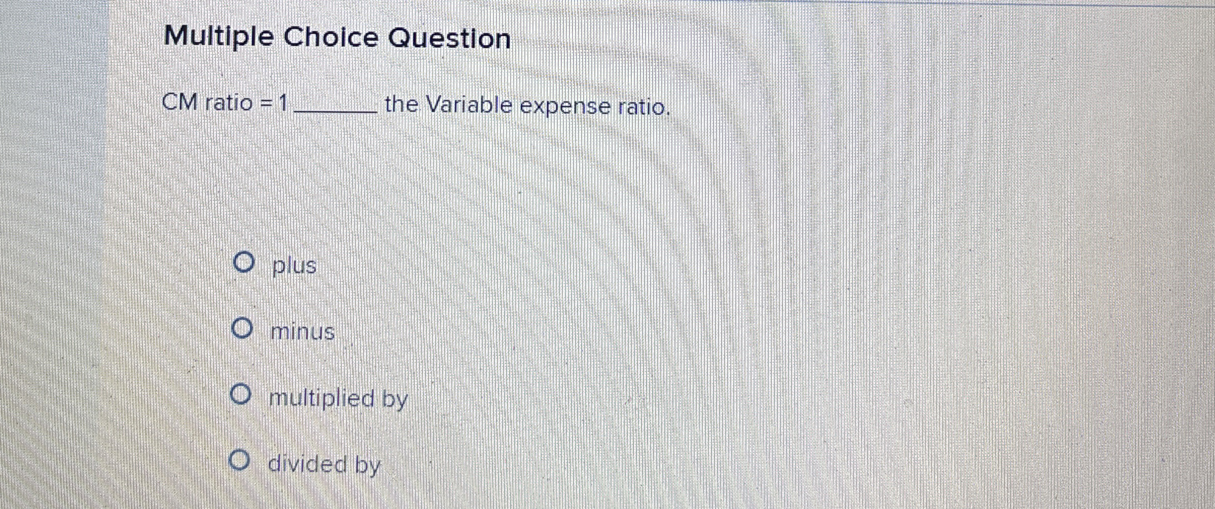Solved Multiple Choice QuestionCM ratio =1 ﻿the Variable | Chegg.com