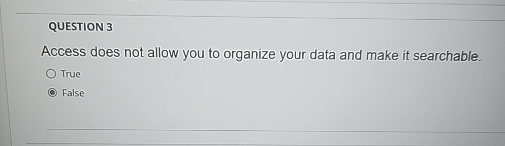 Solved QUESTION 3Access does not allow you to organize your | Chegg.com