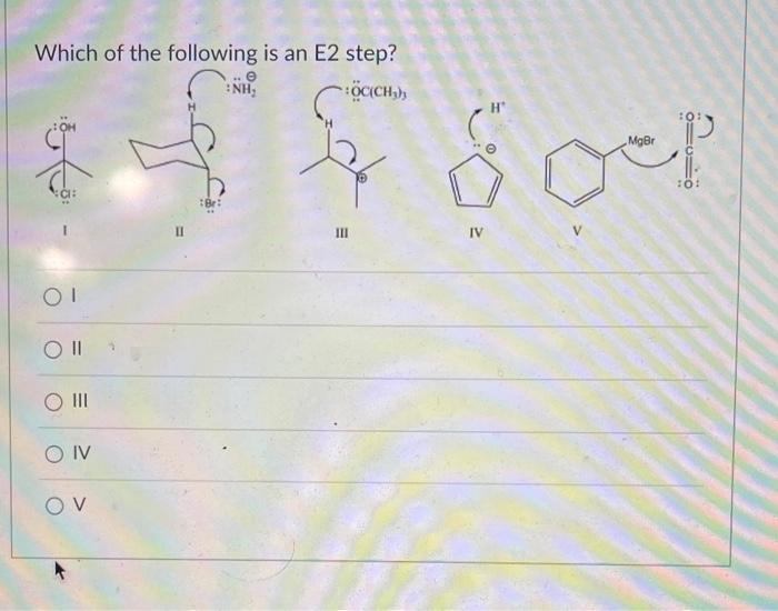 Solved Which of the following is an E2 step? III IV v I II | Chegg.com