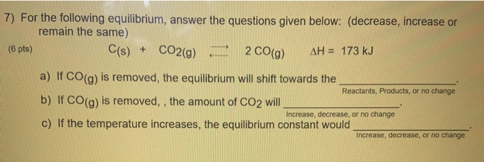 solved question 7equilibrium quantity must decrease... Solved 7) For the following equilibrium, answer the | Chegg.com