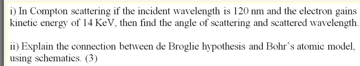 Solved i) In Compton scattering if the incident wavelength | Chegg.com