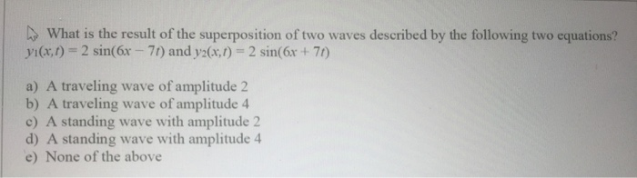 Solved What is the result of the superposition of two waves | Chegg.com