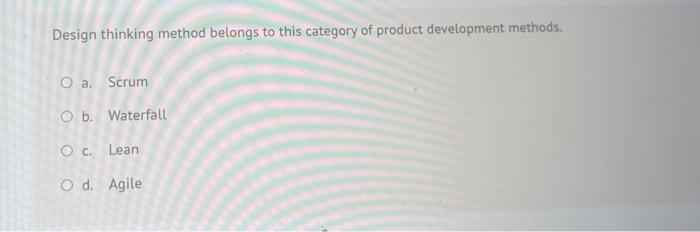 Solved Design thinking method belongs to this category of | Chegg.com