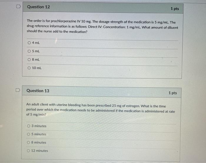 Question 12 1 pts The order is for prochlorperazine IV 10 mg. The dosage strength of the medication is 5 mg/ml. The drug refe