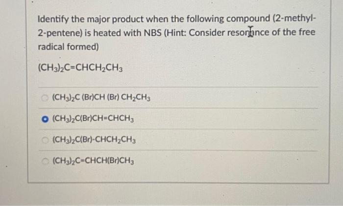 Identify the major product when the following compound (2-methyl2-pentene) is heated with NBS (Hint: Consider resongance of t