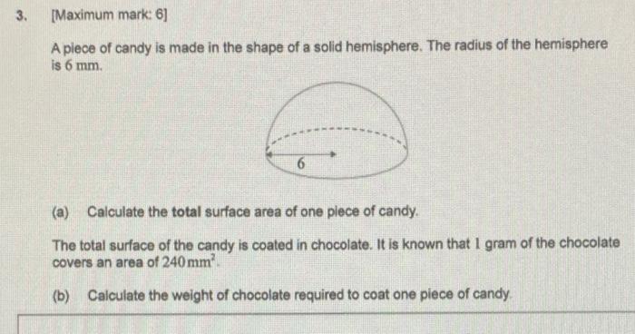 Solved 3 Maximum Mark 6 A Piece Of Candy Is Made In The Chegg Com