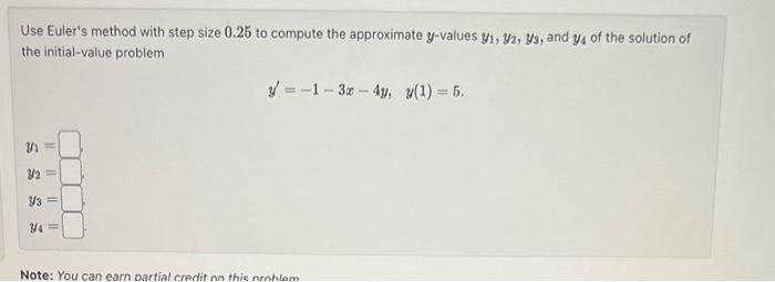 Solved Use Euler's Method With Step Size 0.25 To Compute The | Chegg.com