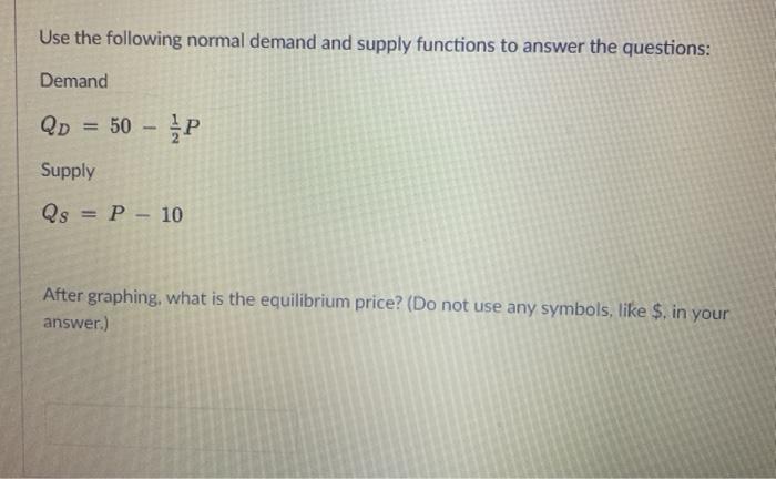 Solved Use the following normal demand and supply functions | Chegg.com