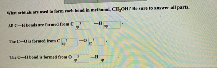 Solved: What Orbitals Are Used To Form Each Bond In Methan ... Solved: What Orbitals Are Used To Form Each Bond In Methan ...