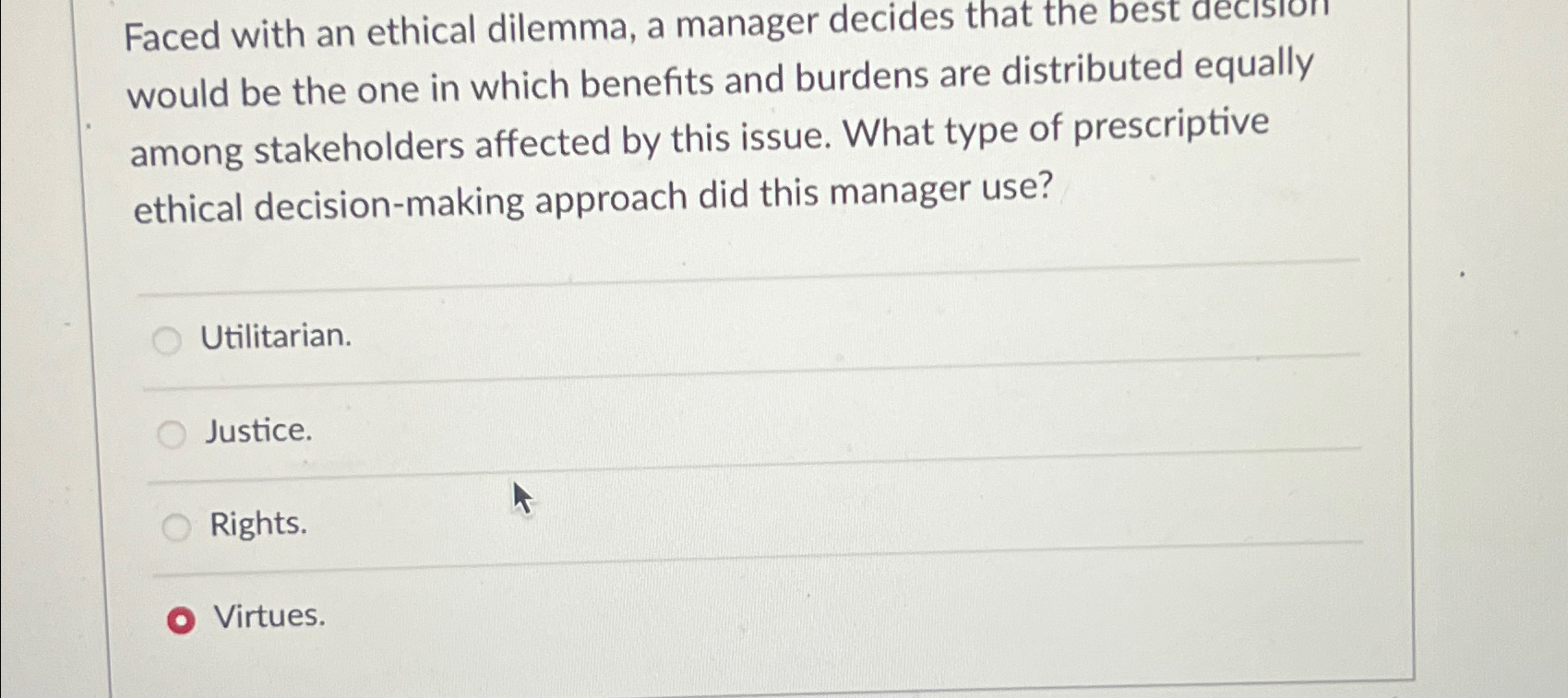 Solved Faced with an ethical dilemma, a manager decides that | Chegg.com