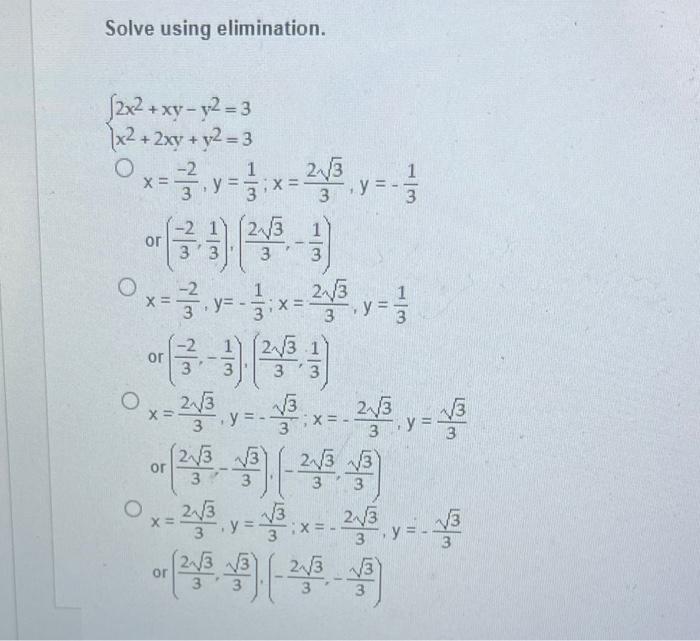 Solve using elimination. \[ \left\{\begin{array}{l} 2 x^{2}+x y-y^{2}=3 \\ x^{2}+2 x y+y^{2}=3 \end{array}\right. \] \[ x=\fr