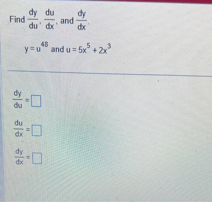 Solved Find dudy,dxdu, and dxdy y=u48 and u=5x5+2x3 dudy= | Chegg.com
