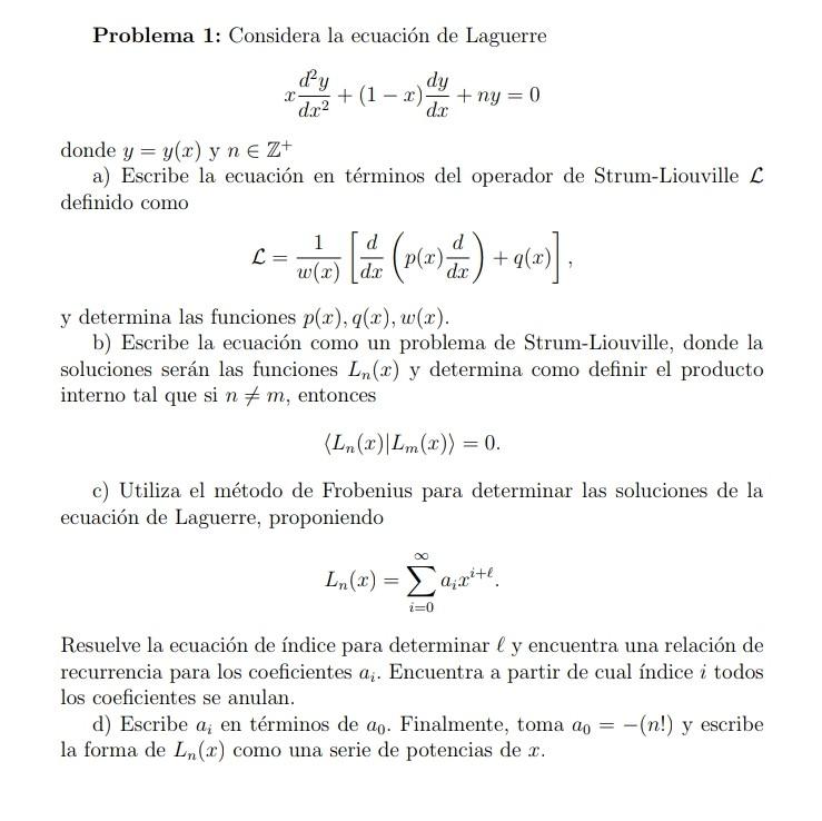 Problema 1: Considera la ecuación de Laguerre \[ x \frac{d^{2} y}{d x^{2}}+(1-x) \frac{d y}{d x}+n y=0 \] donde \( y=y(x) \)