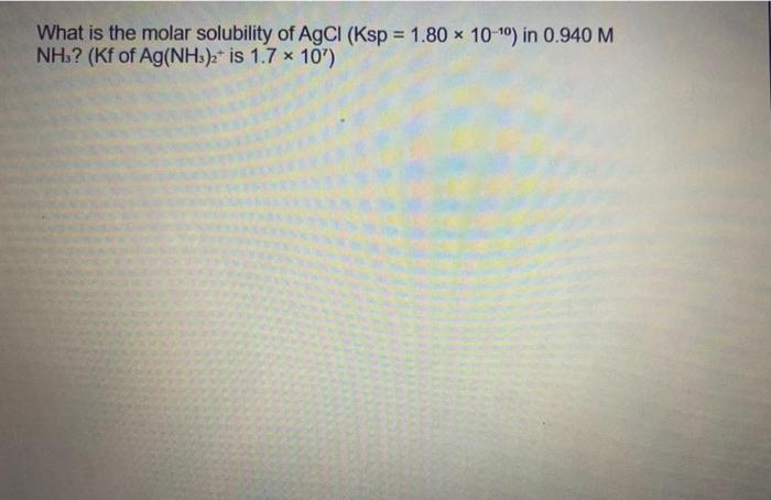 Solved What Is The Molar Solubility Of AgCl (Ksp = 1.80 X | Chegg.com