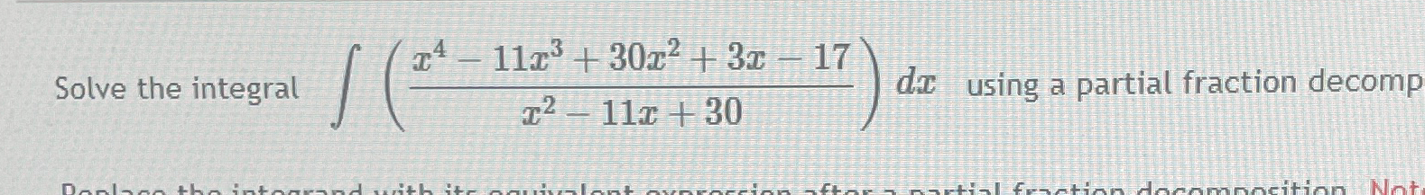 Solved Solve the integral ∫﻿﻿(x4-11x3+30x2+3x-17x2-11x+30)dx | Chegg.com