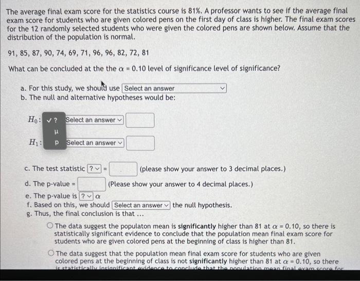 le average final exam score for the statistics course is \( 81 \% \). A professor wants to see if the average final iam score