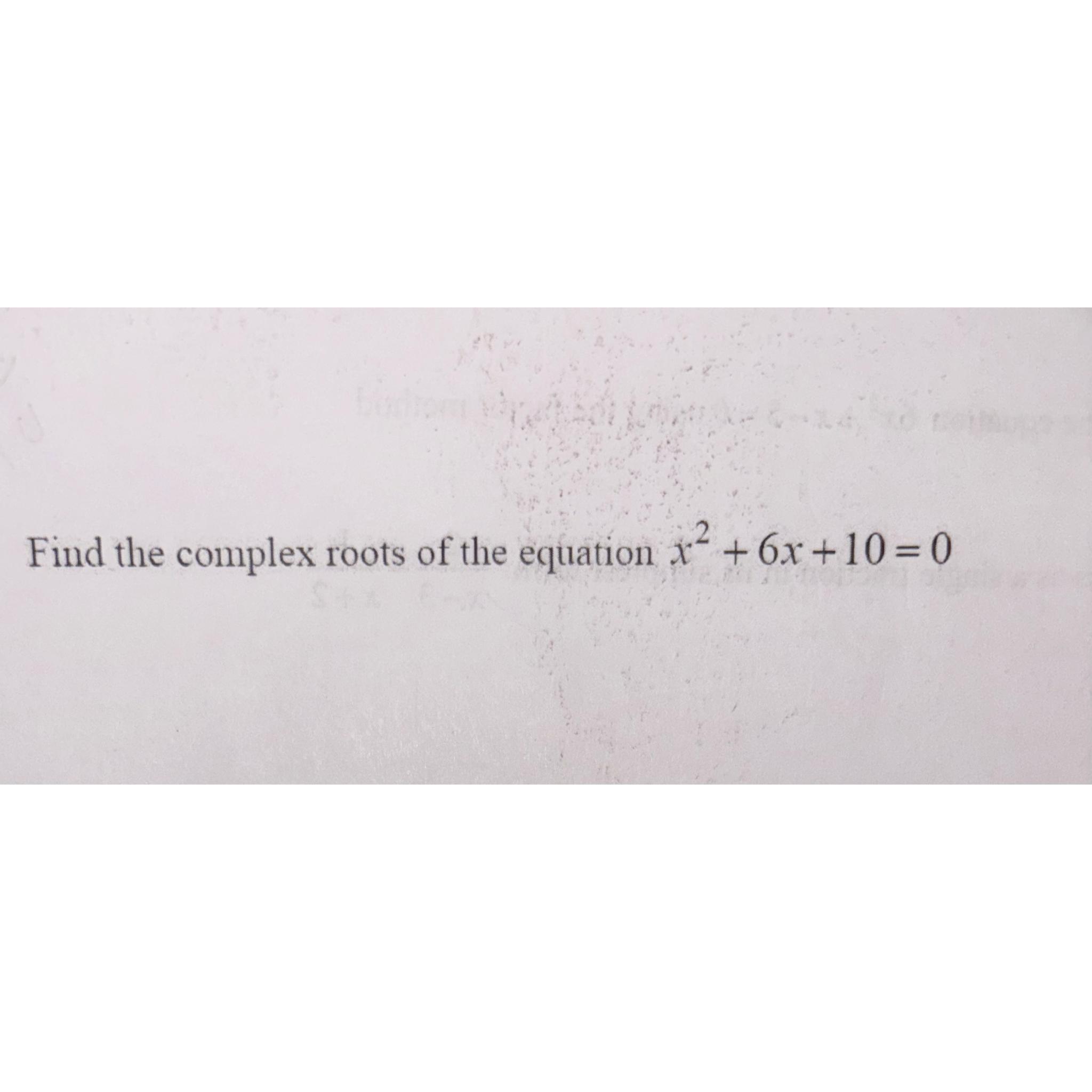 Solved Find the complex root of the equation: x2+6x+10=0 | Chegg.com