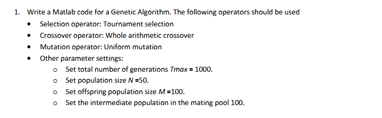 Solved 1. ﻿Write a Matlab code for a Genetic Algorithm. The | Chegg.com