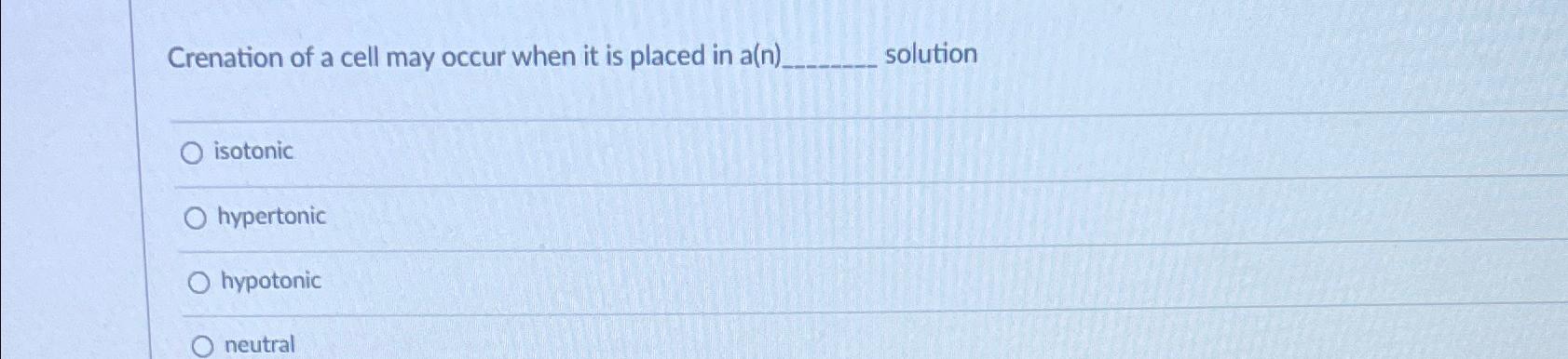 Solved Crenation of a cell may occur when it is placed in | Chegg.com