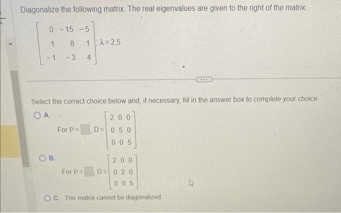 Diagonalize the following matrix. The real eigenvalues are given to the right of the matrix
\[
\left[\begin{array}{rrr}
0 & -