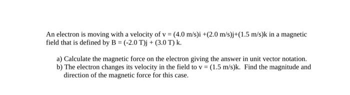 Solved An electron is moving with a velocity of v = (4.0 | Chegg.com