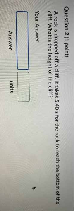 Solved Question 2 (1 point) A rock is dropped off a cliff. | Chegg.com