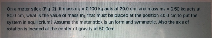 Solved On a meter stick (Fig-2), if mass m = 0.100 kg acts | Chegg.com